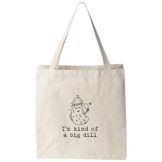 a tote bag that says i'm kind of a big dill