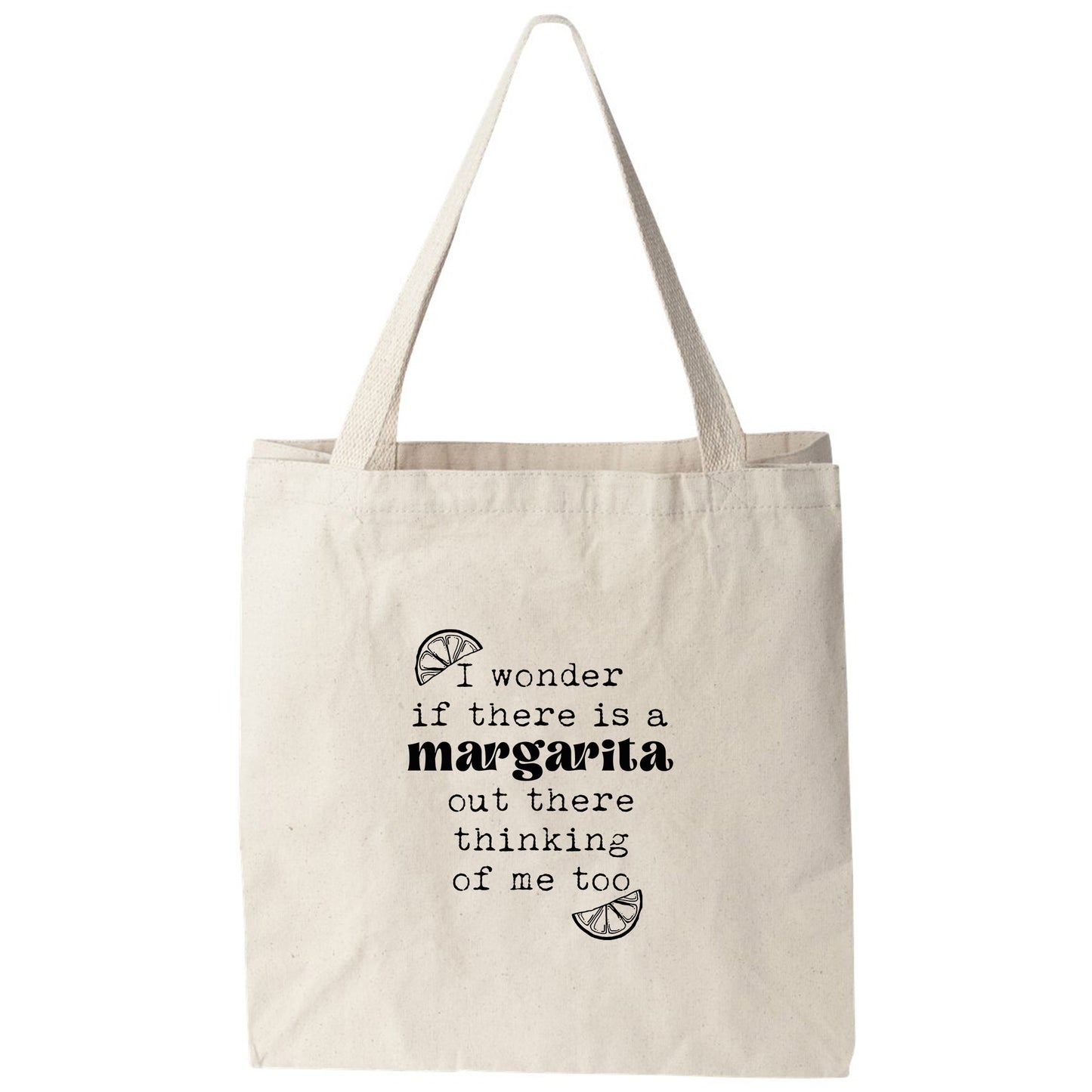 a tote bag that says wonder if there is a margarita out there thinking of