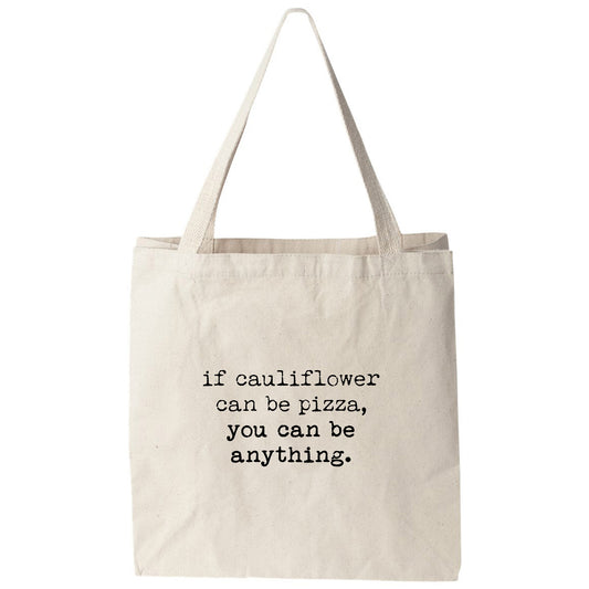 a tote bag that says if cauliflower can be pizza, you can