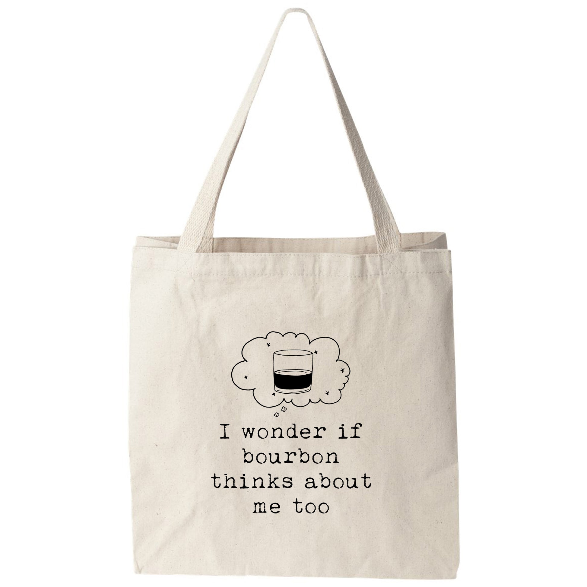 a tote bag that says i wonder if bourbon thinks about me too