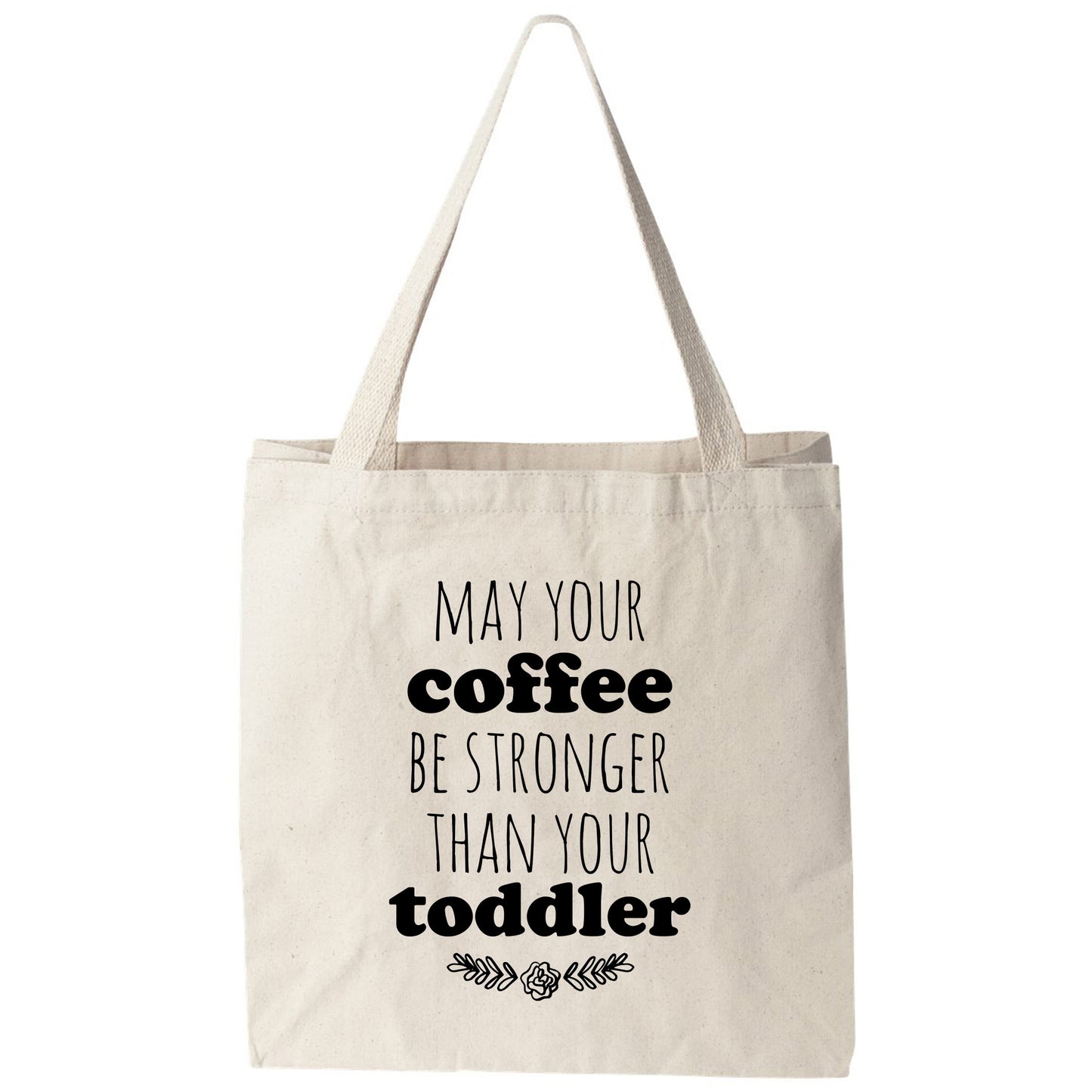 a tote bag that says may your coffee be stronger than your todder