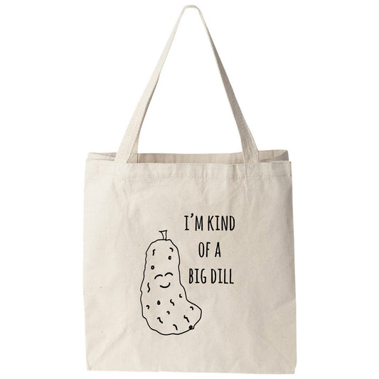 a tote bag that says i'm kind of a big dill