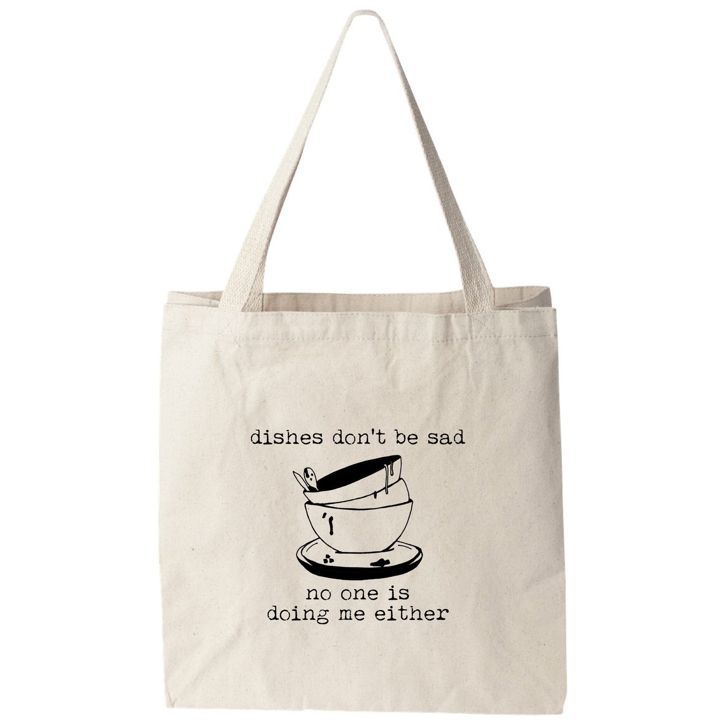a tote bag that says dishes don't be sad, no one is