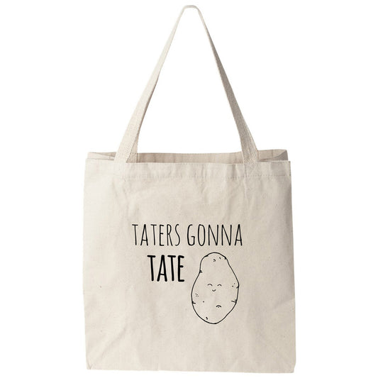 a tote bag with the words taters gonna tate on it