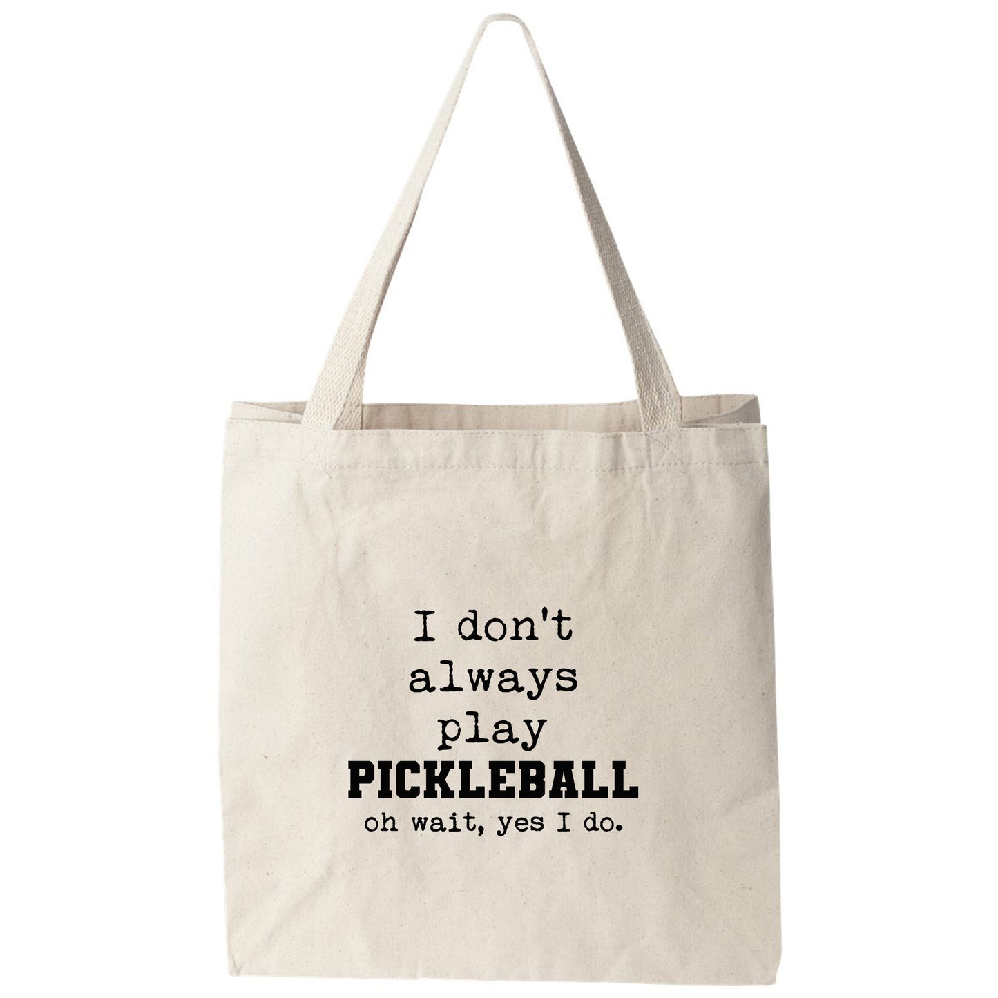 a tote bag that says i don't always play pickleball