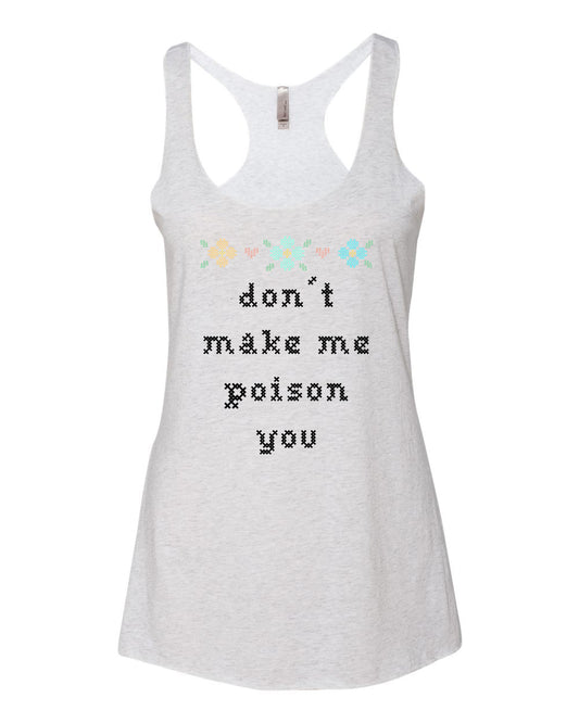 Don't Make Me Poison You - Cross Stitch Design - Women's Tank - White