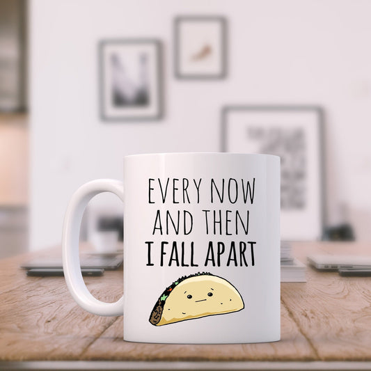SALE - Every Now & Then I Fall Apart, Taco - 11oz Ceramic Mug