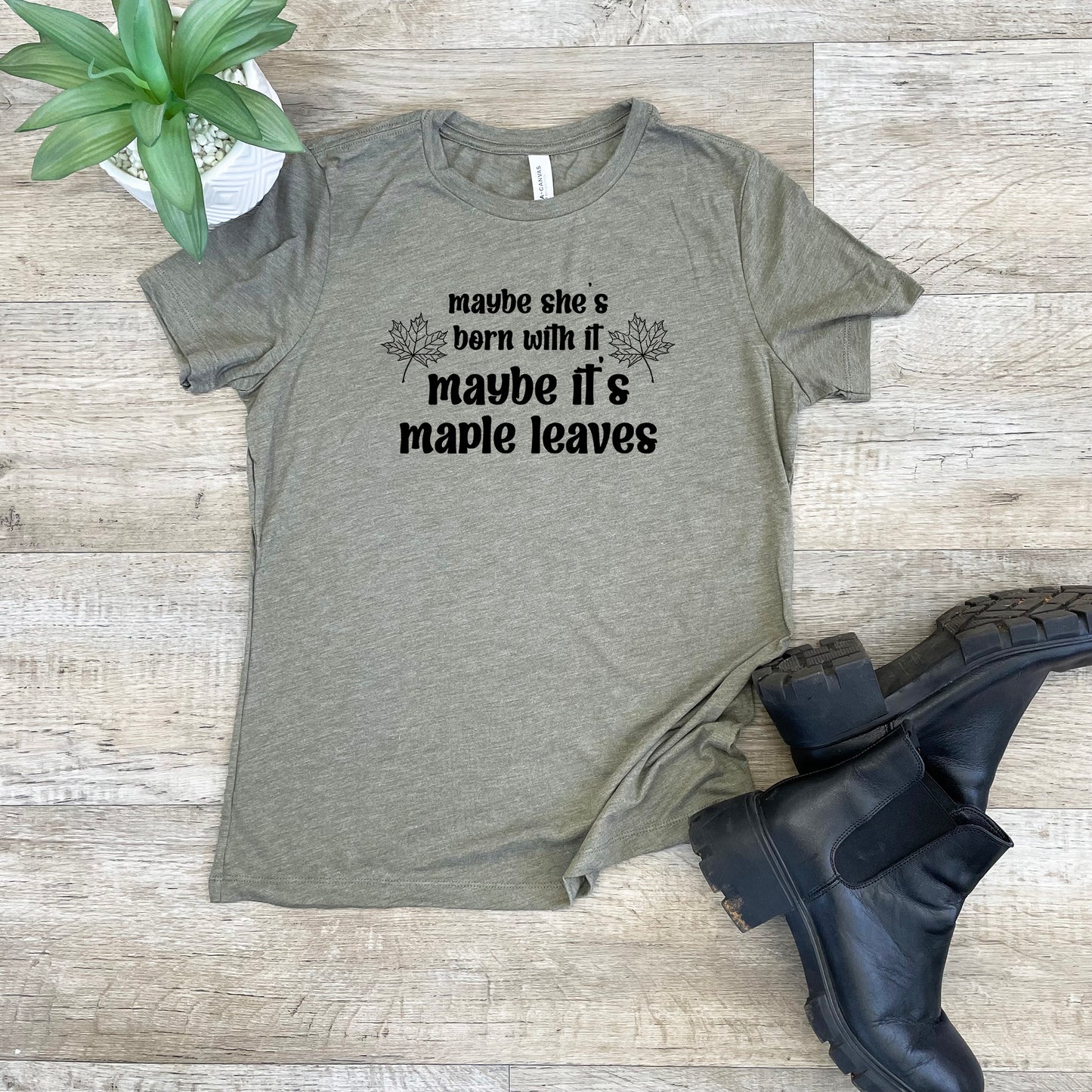 Maybe She's Born With It, Maybe It's Maple Leaves - Women's Crew Tee - Olive or Dusty Blue