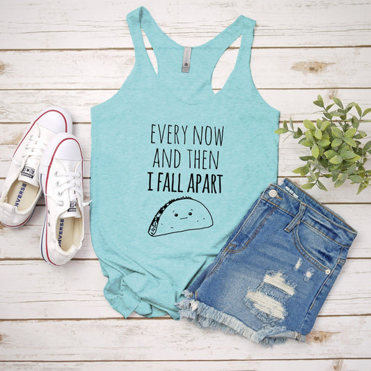 Every Now And Then I Fall Apart (Taco) - Women's Tank - Heather Gray, Tahiti, or Envy