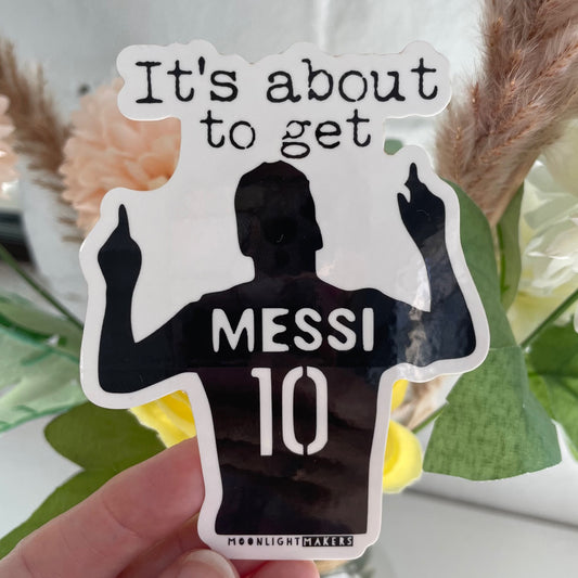 It's About To Get Messi - Die Cut Sticker