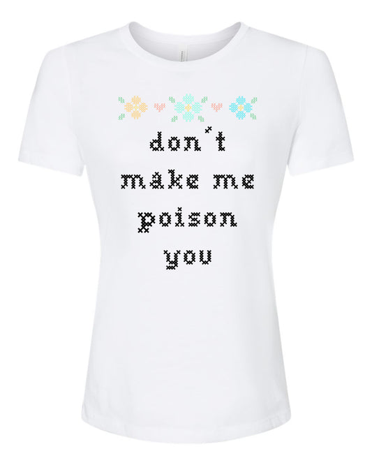 Don't Make Me Poison You - Cross Stitch Design - Women's Crew Tee - White
