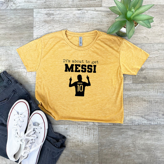 It's About To Get Messi (Soccer) - Women's Crop Tee - Heather Gray or Gold