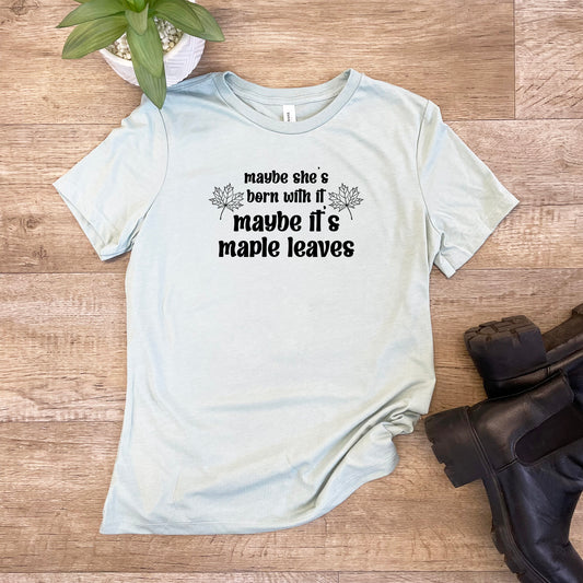 Maybe She's Born With It, Maybe It's Maple Leaves - Women's Crew Tee - Olive or Dusty Blue