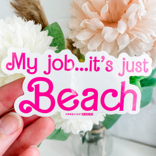 My Job... It's Just Beach - Die Cut Sticker