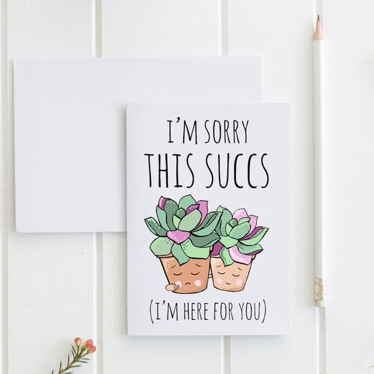 SALE - Sorry This Succs (I'm Here For You) - Greeting Card