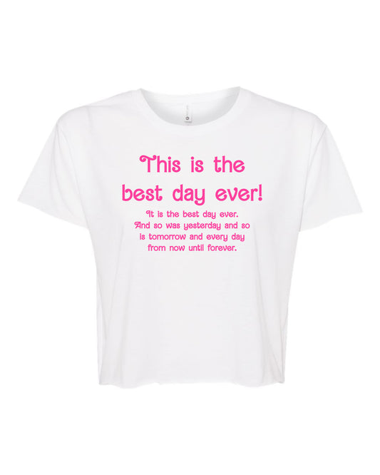 This Is The Best Day Ever! - Women's Crop Tee - White with Pink Ink