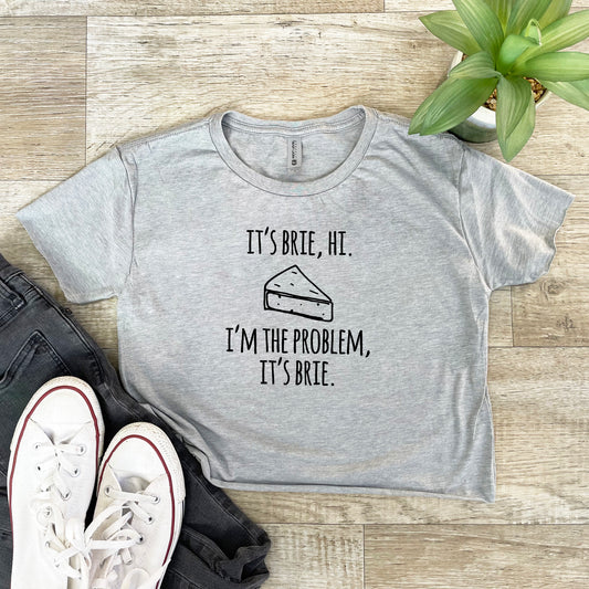 It's Brie, Hi. I'm The Problem, It's Brie - Women's Crop Tee - Heather Gray or Gold