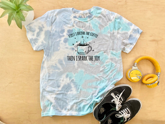 First I Drink The Coffee Then I Spark The Joy - Mens/Unisex Tie Dye Tee - Blue