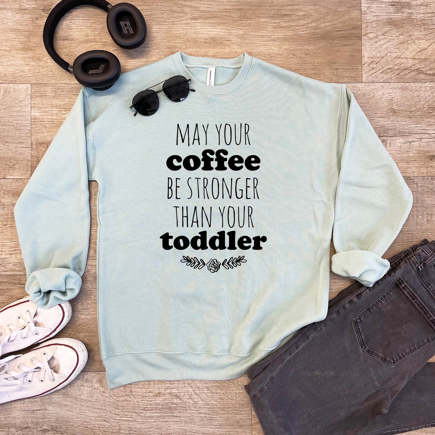 May Your Coffee Be Stronger Than Your Toddler - Unisex Sweatshirt - Heather Gray or Dusty Blue
