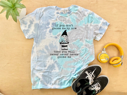 If You Don't Gnome Me By Now - Mens/Unisex Tie Dye Tee - Blue