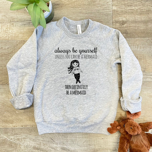 Always Be Yourself Unless You Can Be A Mermaid, Then Definitely Be A Mermaid - Kid's Sweatshirt - Heather Gray or Mauve