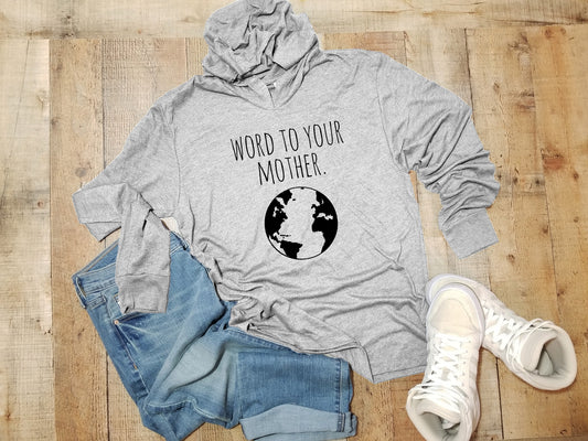 Word to Your Mother (Earth) - Unisex T-Shirt Hoodie - Heather Gray