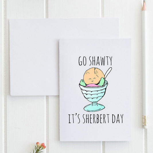 SALE - Go Shawty It's Sherbert Day - Greeting Card