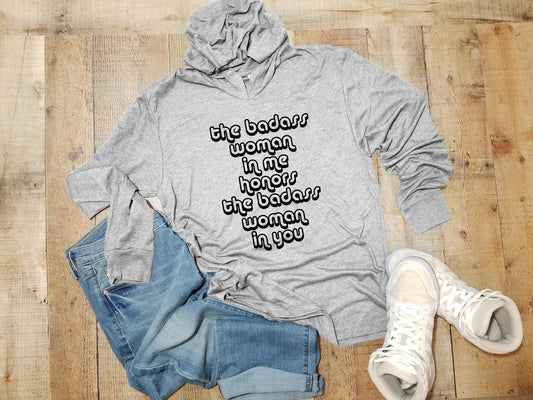 The Badass Woman in Me Honors the Badass Woman in You - Unisex T-Shirt Hoodie - Heather Gray