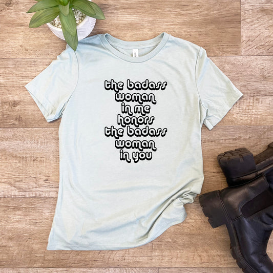 The Badass Woman in Me Honors the Badass Woman in You - Women's Crew Tee - Olive or Dusty Blue