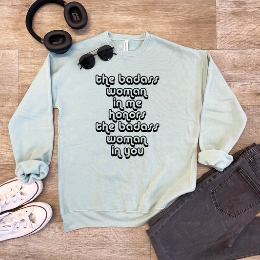 The Badass Woman in Me Honors the Badass Woman in You - Unisex Sweatshirt - Heather Gray or Dusty Blue