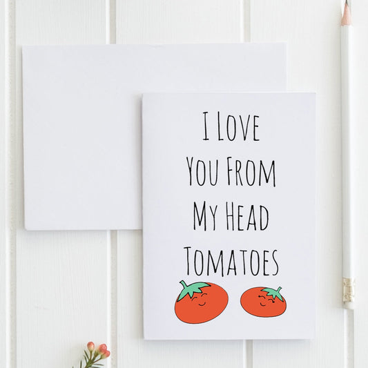 SALE - I Love You From My Head Tomatoes - Greeting Card