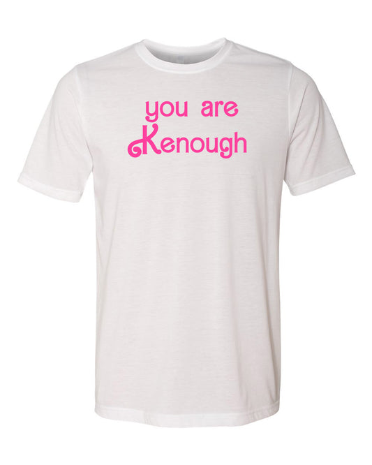 You Are Kenough - Men's / Unisex Tee - White with Pink Ink