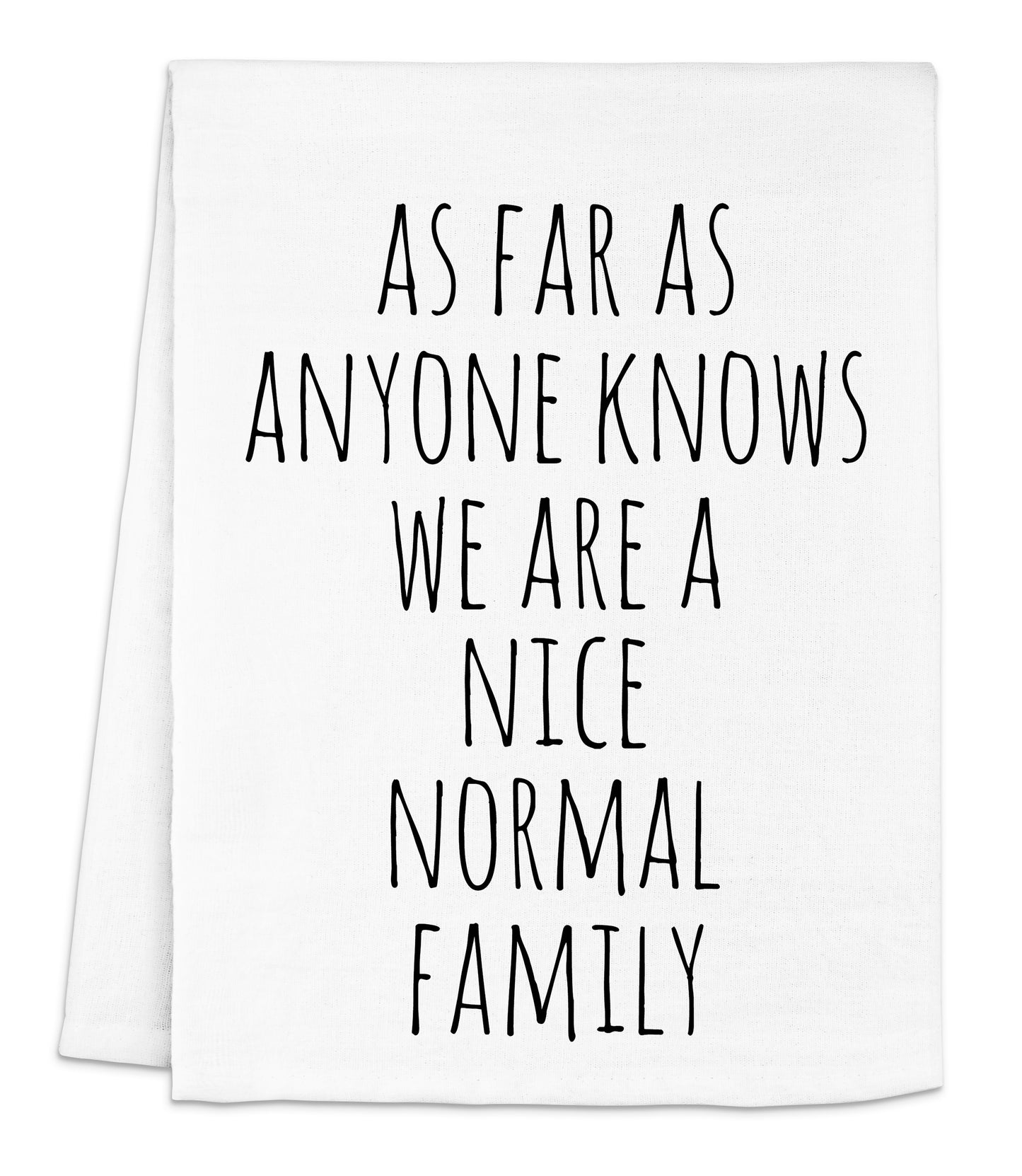 a napkin with the words as far as anyone knows we are a nice normal family