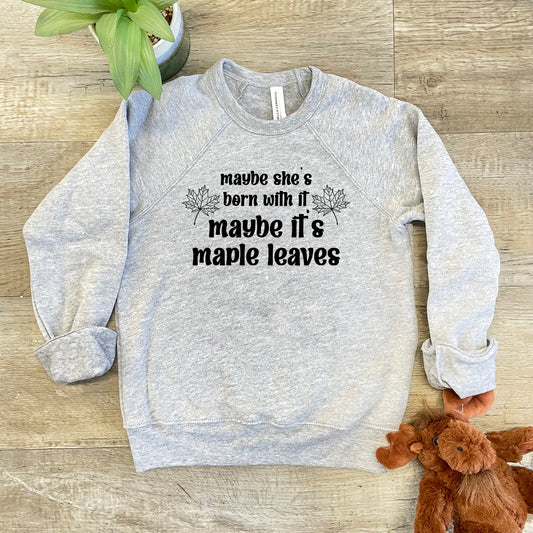 Maybe She's Born With It, Maybe It's Maple Leaves - Kid's Sweatshirt - Heather Gray or Mauve