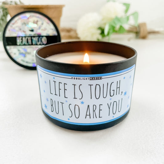 Life Is Tough But So Are You - 8oz Candle - Choose Your Scent - 100% Natural Soy Wax