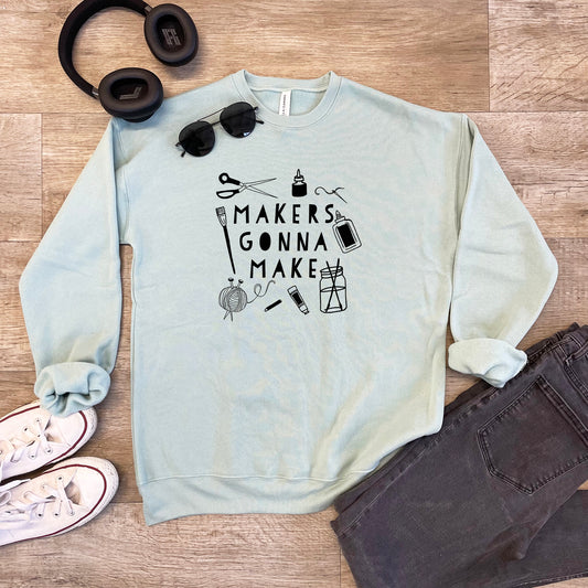 Makers Gonna Make - Unisex Sweatshirt - Heather Gray or Dusty Blue