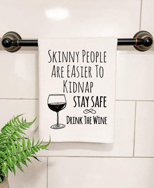 Skinny People Are Easier To Kidnap, Stay Safe Drink The Wine - Kitchen/Bathroom Hand Towel (Waffle Weave) - MoonlightMakers