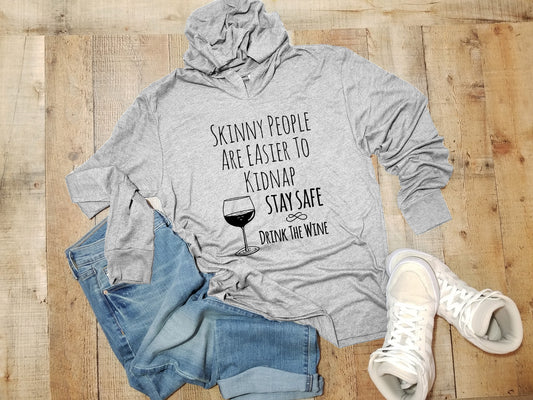 Skinny People Are Easier To Kidnap. Stay Safe. Drink The Wine - Unisex T-Shirt Hoodie - Heather Gray