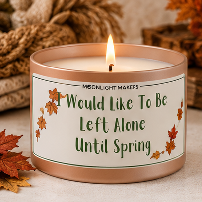 I Would Like To Be Left Alone Until Spring - 8oz 100% Natural Soy Wax Candle