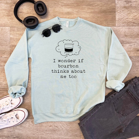 I Wonder If Bourbon Thinks About Me Too - Unisex Sweatshirt - Heather Gray, Dusty Blue, Mauve, or Gold