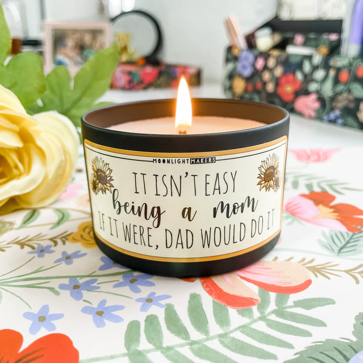 It Isn't Easy Being A Mom - 8oz Candle - Choose Your Scent - 100% Natural Soy Wax