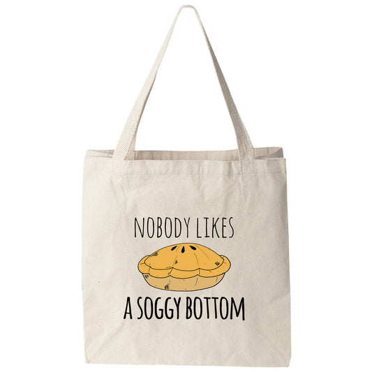 a tote bag that says nobody likes a soggy bottom