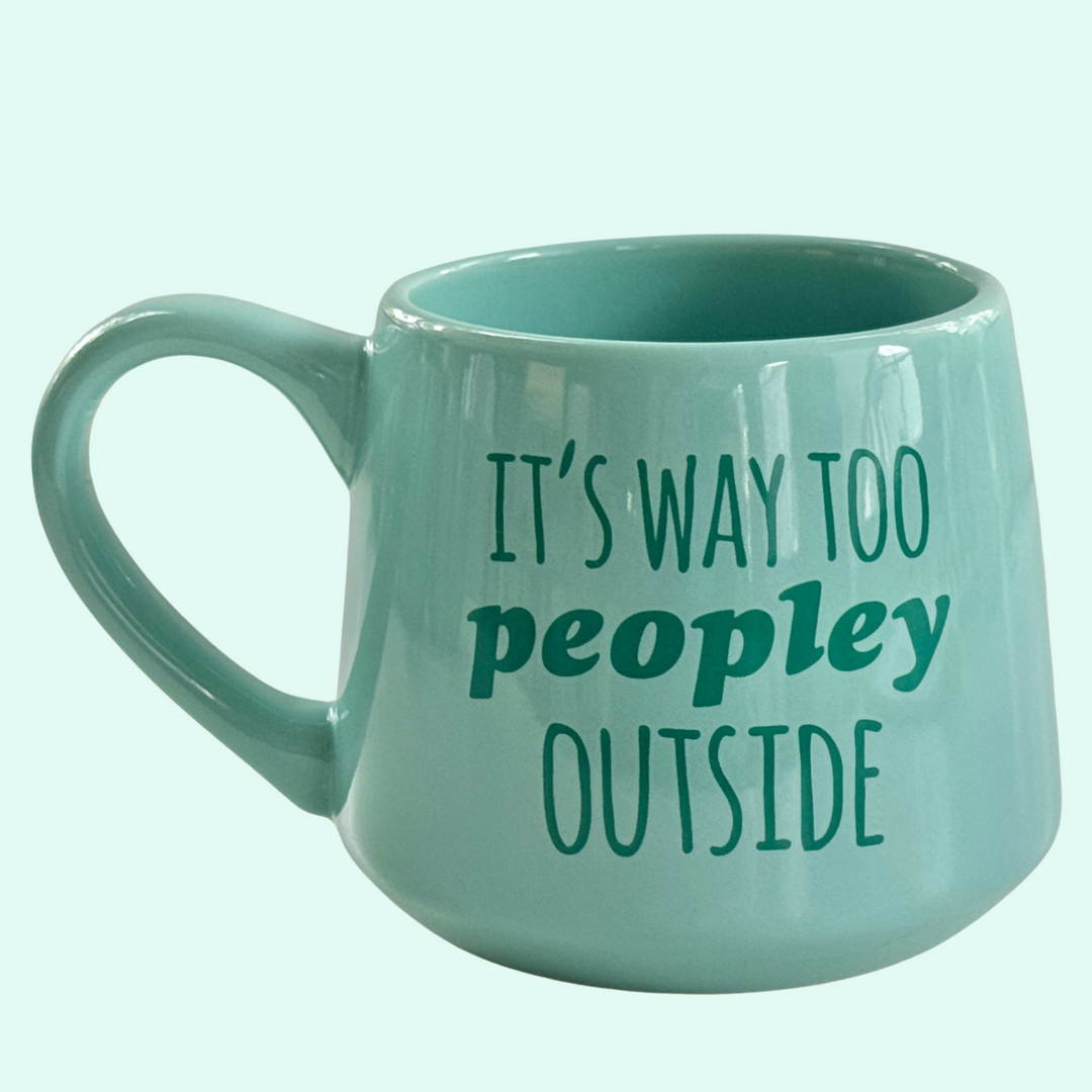 It's Way Too Peopley Outside 16oz Ceramic Mug