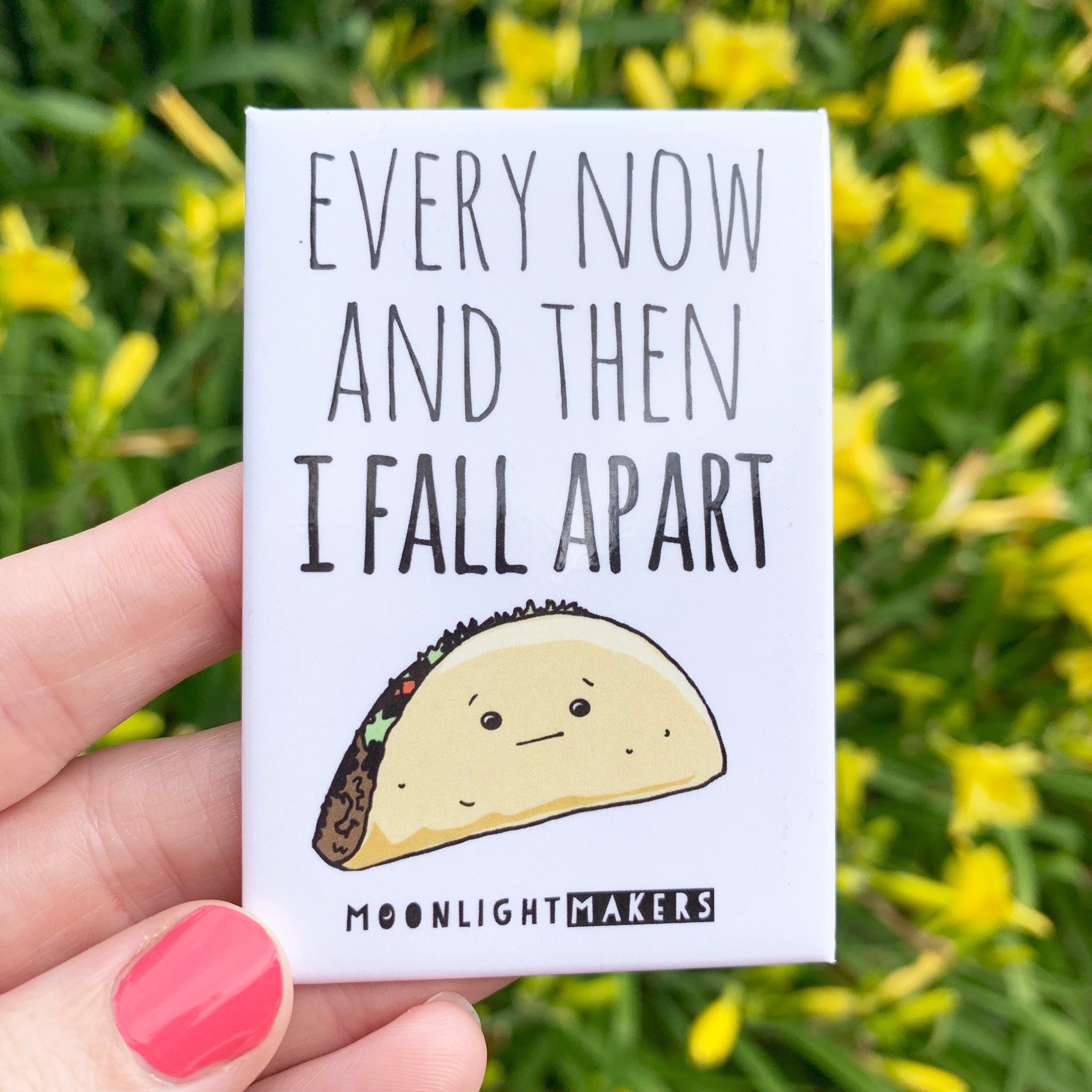 SALE Every Now & Then I Fall Apart (Taco) - Magnet