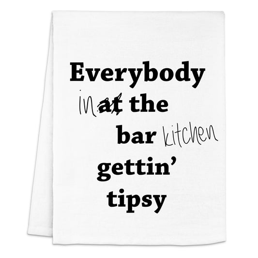 a white towel with black lettering that says everybody at the bar kitchen gettin '