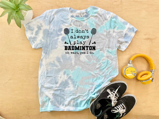 a t - shirt that says i don't always play badminton