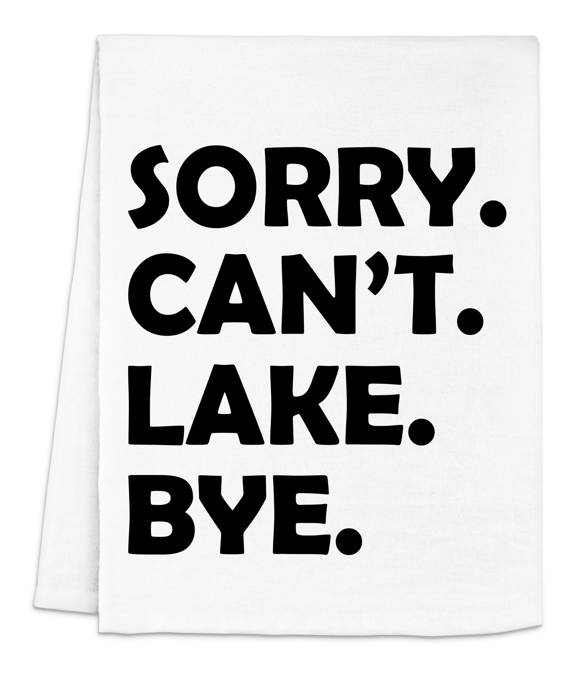 a white dish towel with black lettering that says sorry can't lake bye