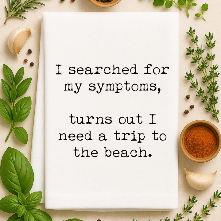 I Searched For My Symptoms... Kitchen Towel