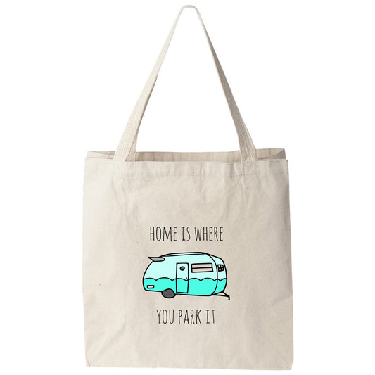 a tote bag that says home is where you park it