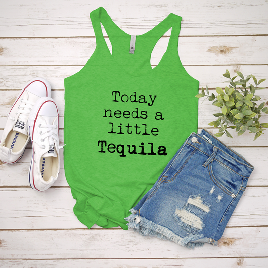 a green tank top that says today needs a little tequila